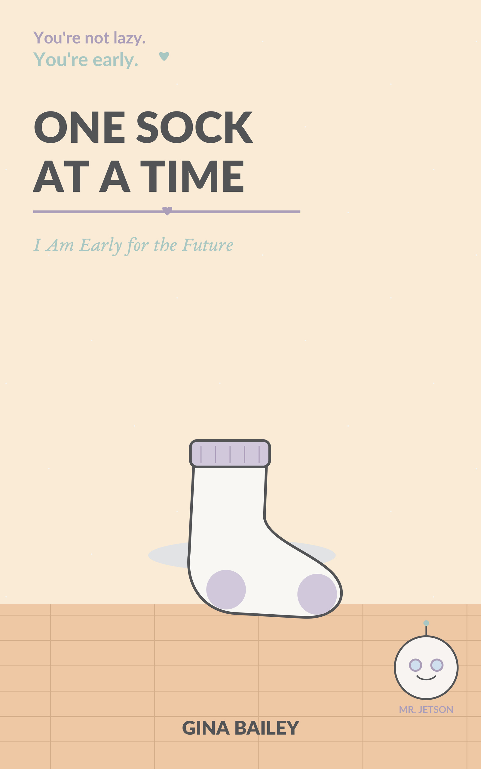 Front cover of One Sock at a Time: I Am Early for the Future by Gina Bailey